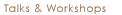 Talks & Workshops